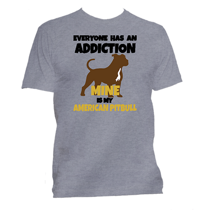 Short Sleeve T-Shirt: "Everyone Has an Addiction - Mine is my  (AMERICAN PITBULL)" - FREE SHIPPING