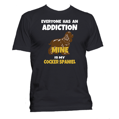 Short Sleeve T-Shirt: Everyone Has an Addiction - Mine is my COCKER SPANIEL- FREE SHIPPING