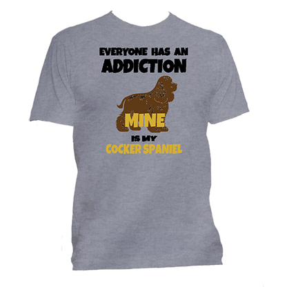 Short Sleeve T-Shirt: Everyone Has an Addiction - Mine is my COCKER SPANIEL- FREE SHIPPING