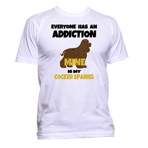 Short Sleeve T-Shirt: Everyone Has an Addiction - Mine is my COCKER SPANIEL- FREE SHIPPING