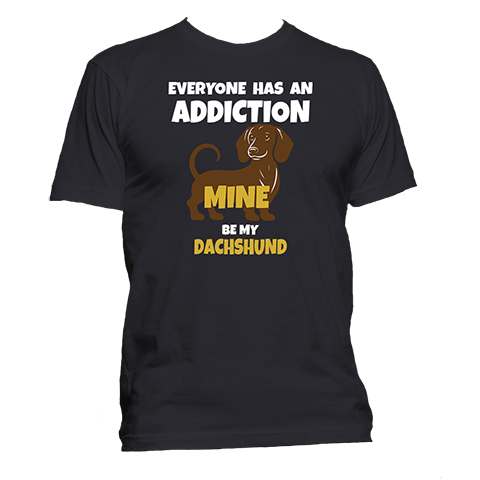 Short Sleeve T-Shirt: "Everyone Has an Addiction - Mine is my (DACHSHUND)" - FREE SHIPPING