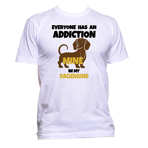 Short Sleeve T-Shirt: "Everyone Has an Addiction - Mine is my (DACHSHUND)" - FREE SHIPPING