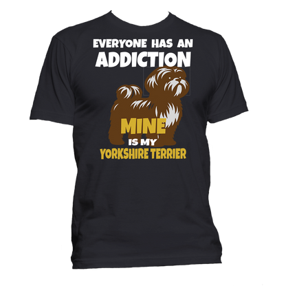 Short Sleeve T-Shirt: "Everyone Has an Addiction - Mine is my YORKSHIRE TERRIER -