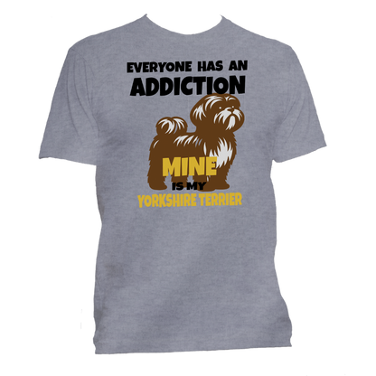 Short Sleeve T-Shirt: "Everyone Has an Addiction - Mine is my YORKSHIRE TERRIER -