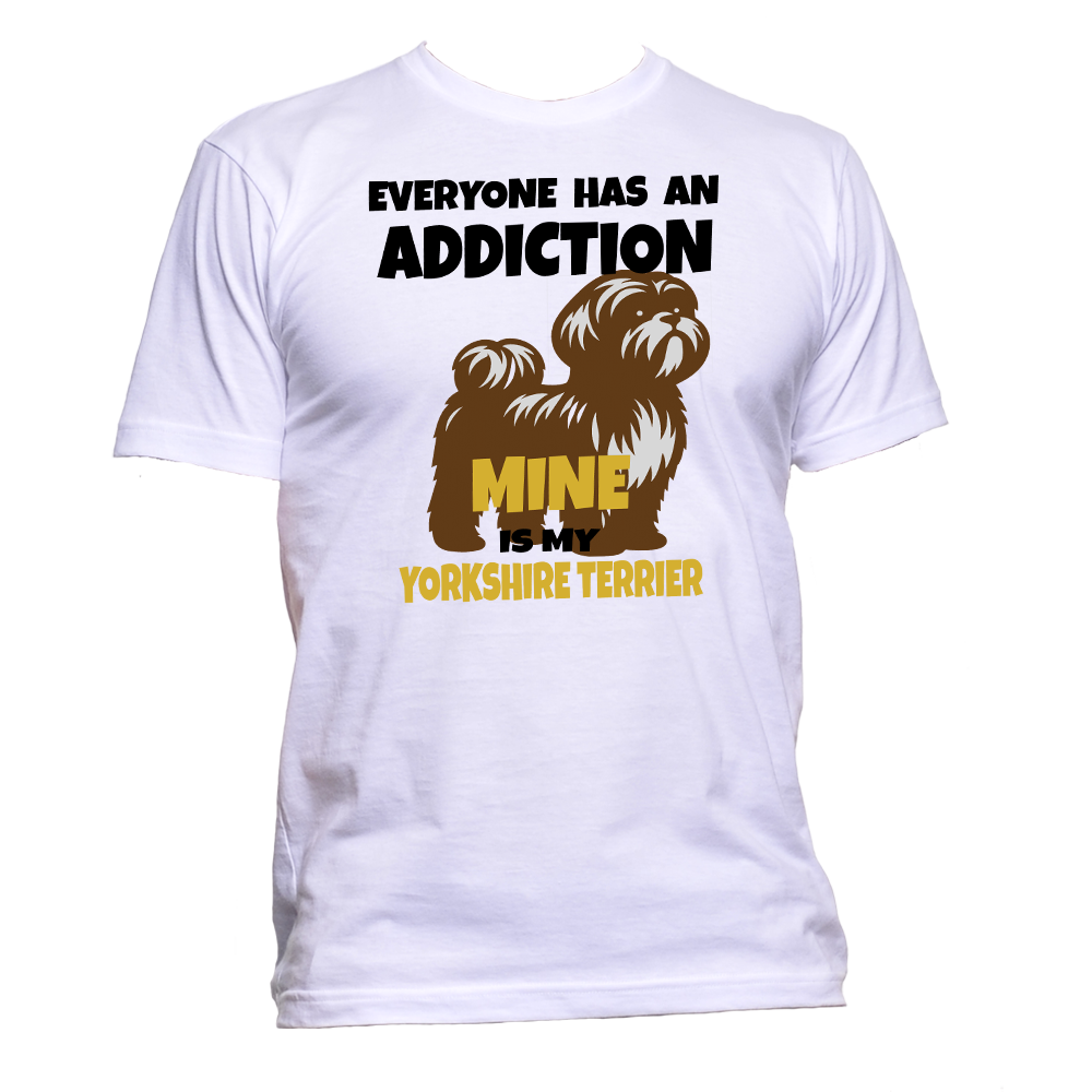 Short Sleeve T-Shirt: "Everyone Has an Addiction - Mine is my YORKSHIRE TERRIER -