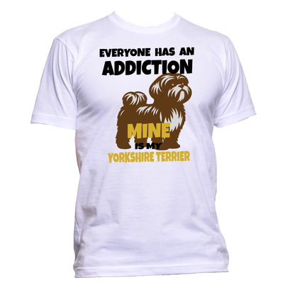 Short Sleeve T-Shirt: "Everyone Has an Addiction - Mine is my YORKSHIRE TERRIER -