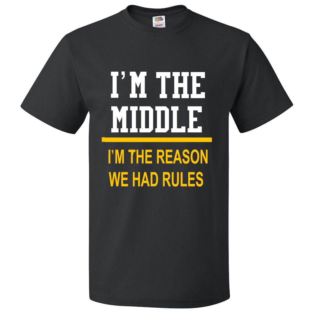 Short Sleeve T-Shirt: "I'm the Middle - I'm the Reason We Had Rules"   - FREE SHIPPING