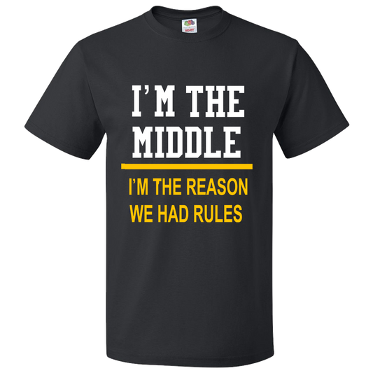 Short Sleeve T-Shirt: "I'm the Middle - I'm the Reason We Had Rules"   - FREE SHIPPING