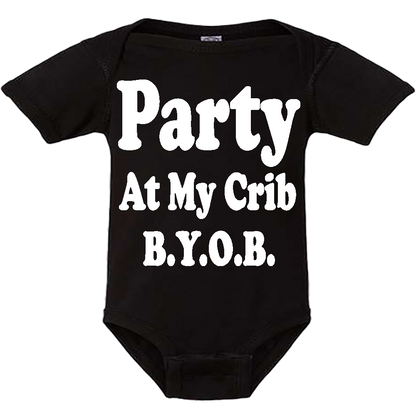 Infant Onesie: PARTY AT MY CRIB B.Y.O.B S2 - FREE SHIPPING