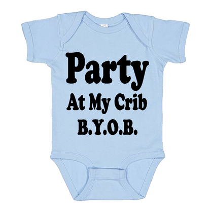 Infant Onesie: PARTY AT MY CRIB B.Y.O.B S2 - FREE SHIPPING