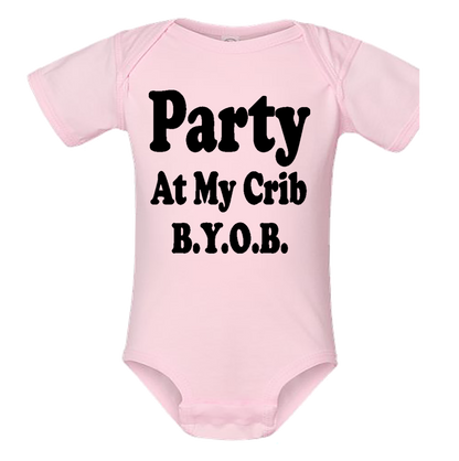 Infant Onesie: PARTY AT MY CRIB B.Y.O.B S2 - FREE SHIPPING