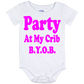 Infant Onesie: PARTY AT MY CRIB B.Y.O.B S2 - FREE SHIPPING