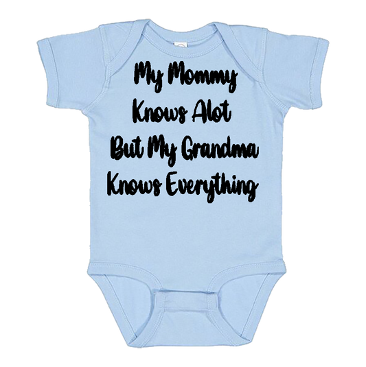 Infant Onesie: MY MOMMY KNOWS ALOT BUT MY GRANDMA KNOWS EVERYTHING (S10)- FREE SHIPPING