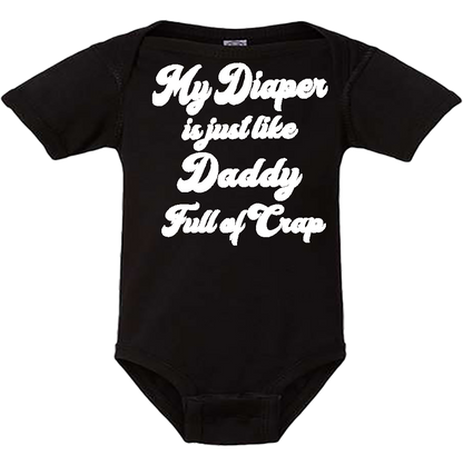 Infant Onesie: MY DIAPER IS JUST LIKE DADDY FULL OF CRAP (S11)- FREE SHIPPING