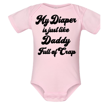 Infant Onesie: MY DIAPER IS JUST LIKE DADDY FULL OF CRAP (S11)- FREE SHIPPING