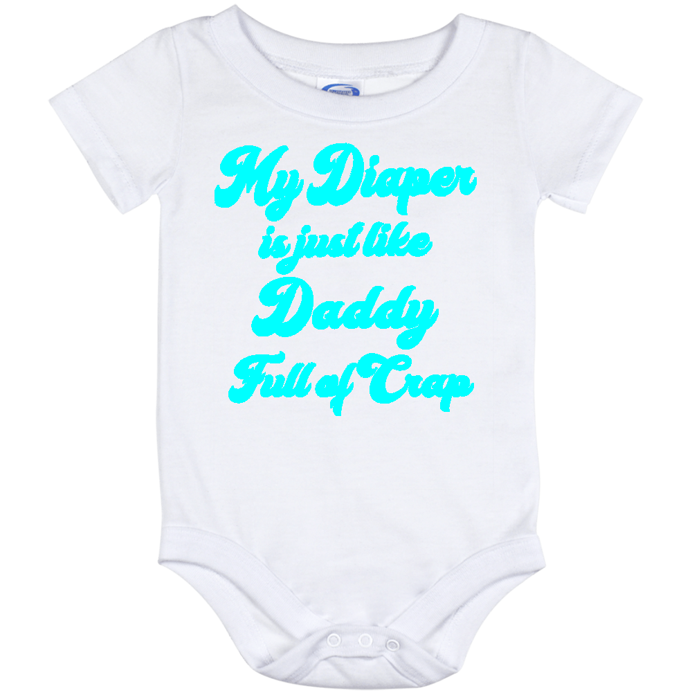 Infant Onesie: MY DIAPER IS JUST LIKE DADDY FULL OF CRAP (S11)- FREE SHIPPING