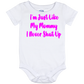 Infant Onesie: I AM JUST LIKE MY MOMMY - I NEVER SHUT UP (S12)- FREE SHIPPING