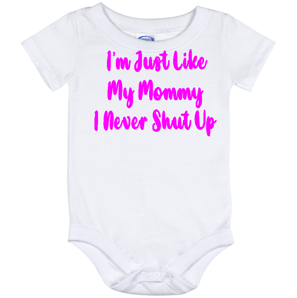Infant Onesie: I AM JUST LIKE MY MOMMY - I NEVER SHUT UP (S12)- FREE SHIPPING