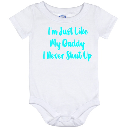 Infant Onesie: I AM JUST LIKE MY DADDY - I NEVER SHUT UP (S13)- FREE SHIPPING