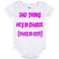 Infant Onesie: DAD THINKS HE'S IN CHARGE - THAT SO CUTE (S15)- FREE SHIPPING