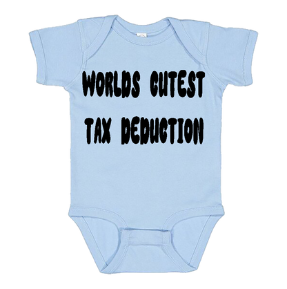 Infant Onesie: WORLDS CUTEST TAX DEDUCTION (S16)- FREE SHIPPING