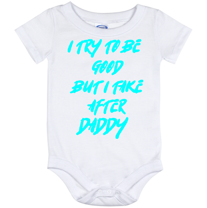 Infant Onesie: I TRY TO BE GOOD BUT I TAKE AFTER DADDY S18- FREE SHIPPING