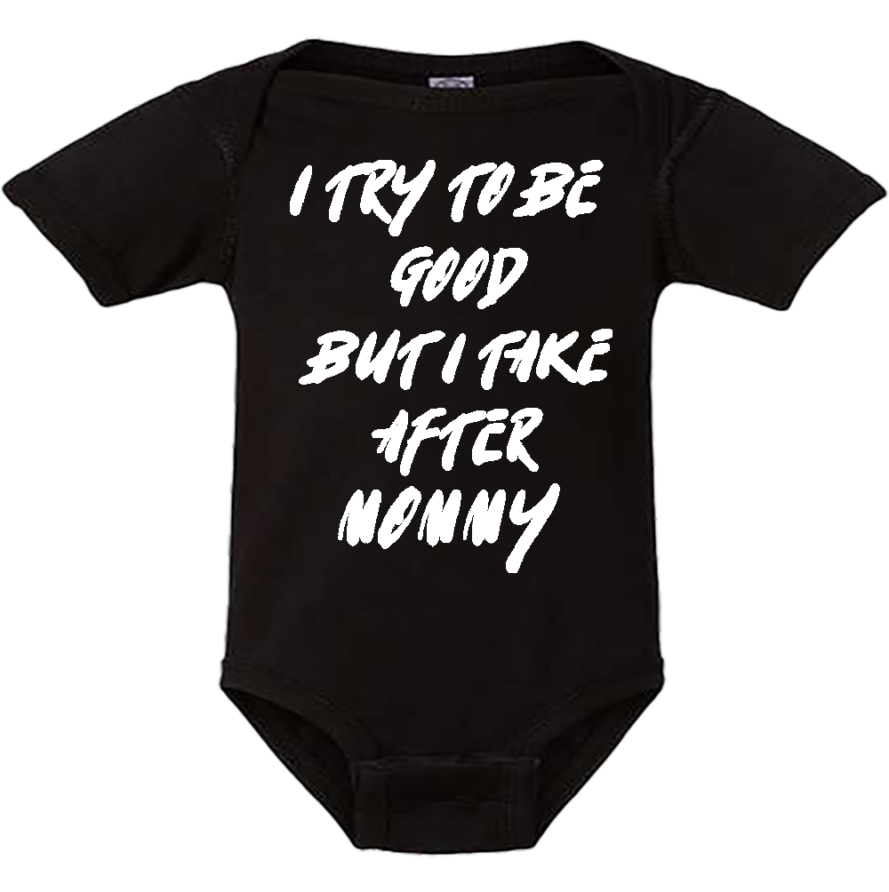 Infant Onesie: I TRY TO BE GOOD BUT I TAKE AFTER MOMMY (S19)- FREE SHIPPING