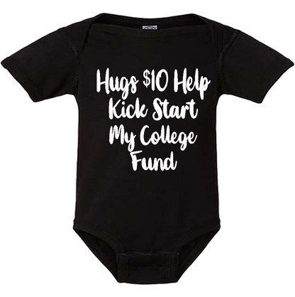 Infant Onesie: HUGS $10 HELP ME KICK START MY COLLEGE FUND (S21)- FREE SHIPPING