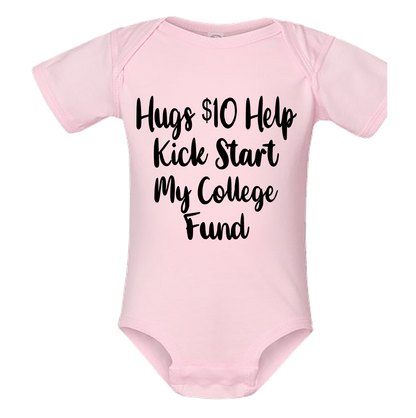 Infant Onesie: HUGS $10 HELP ME KICK START MY COLLEGE FUND (S21)- FREE SHIPPING