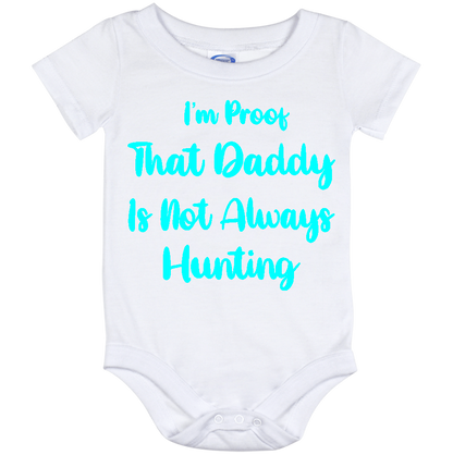 Infant Onesie: I AM PROOF THAT DADDY IS NOT ALWAYS HUNTING (S26)- FREE SHIPPING