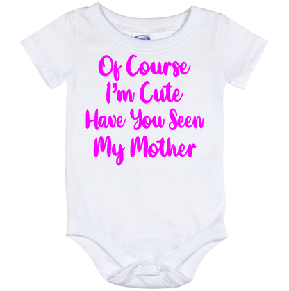 Infant Onesie: 0F COURSE I AM CUTE - HAVE YOU SEEN MY MOTHER (S6)- FREE SHIPPING