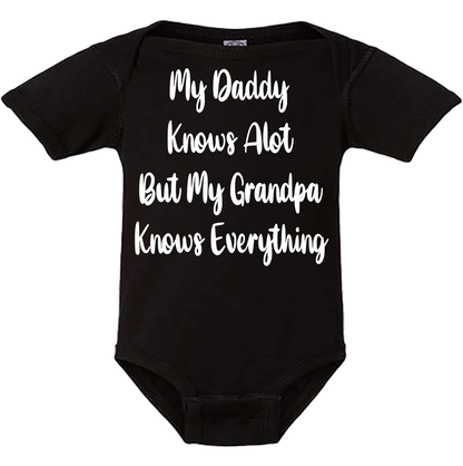 Infant Onesie: MY DADDY KNOWS ALOT BUT MY GRANDPA KNOWS EVERYTHING (S9)- FREE SHIPPING