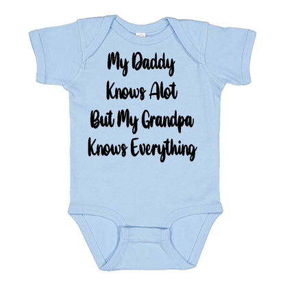 Infant Onesie: MY DADDY KNOWS ALOT BUT MY GRANDPA KNOWS EVERYTHING (S9)- FREE SHIPPING