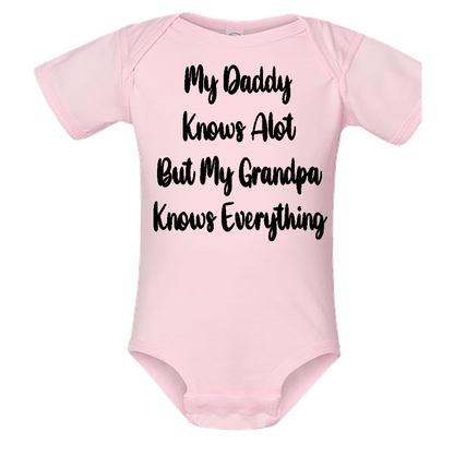 Infant Onesie: MY DADDY KNOWS ALOT BUT MY GRANDPA KNOWS EVERYTHING (S9)- FREE SHIPPING