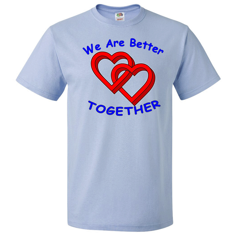 Short Sleeve T-Shirt: Valentines Day - "We are Better Together" (V60) - FREE SHIPPING