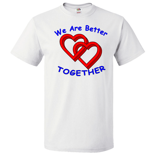 Short Sleeve T-Shirt: Valentines Day - "We are Better Together" (V60) - FREE SHIPPING