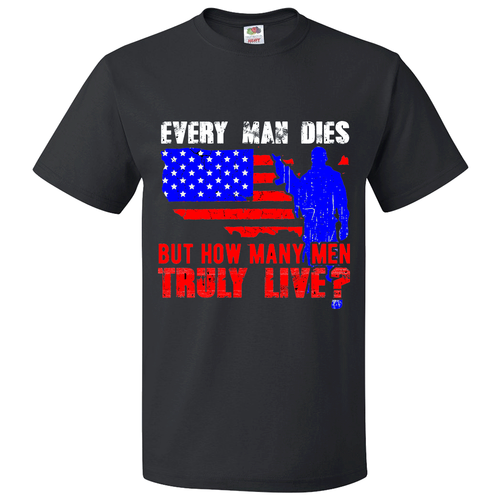 Short Sleeve T-Shirt: "Every Man Dies, But How Many Men Truly Live" (P08) - FREE SHIPPING