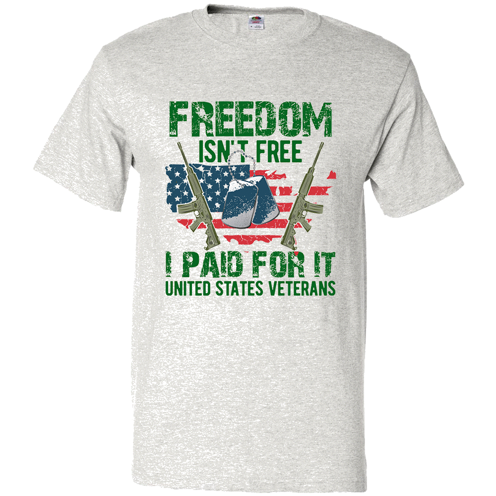 Short Sleeve T-Shirt: "Freedom Isn't Free, I Paid for It - United States Veterans" (P17) - FREE SHIPPING