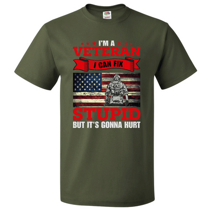 Short Sleeve T-Shirt: "I'm a Veteran, I Can Fix Stupid But it's Gonna Hurt" (P24) - FREE SHIPPING
