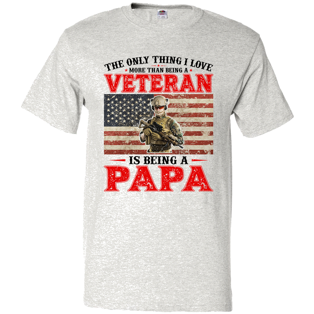Short Sleeve T-Shirt: "The Only Thing I Love More Than Being an Veteran is Being a Papa" (P28) - FREE SHIPPING