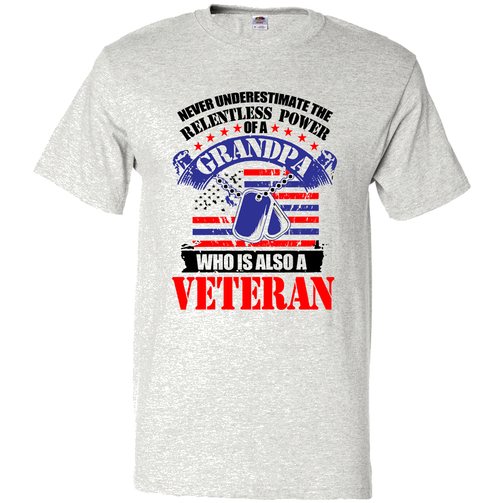 Short Sleeve T-Shirt: "Never Underestimate The Relentless Power of a Grandpa Who is Also a Veteran" (P53) - FREE SHIPPING