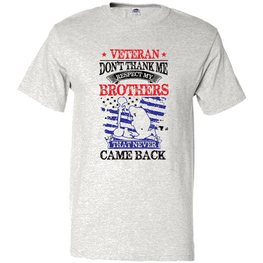 Short Sleeve T-Shirt: "Don't Thank Me, Respect my Brothers That Never Came Back" (P58) - FREE SHIPPING