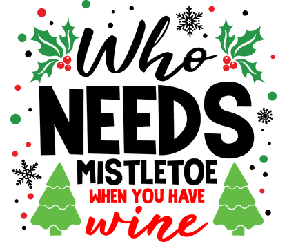 Personalized Christmas Coffee Mug: "Who Needs Mistletoe; We Have Wine" - FREE SHIPPING - 2 SIDED
