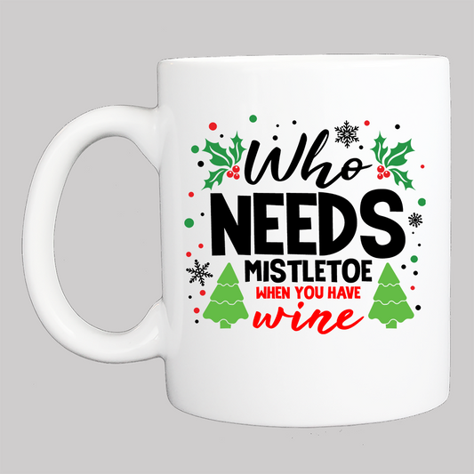 Personalized Christmas Coffee Mug: "Who Needs Mistletoe; We Have Wine" - FREE SHIPPING - 2 SIDED