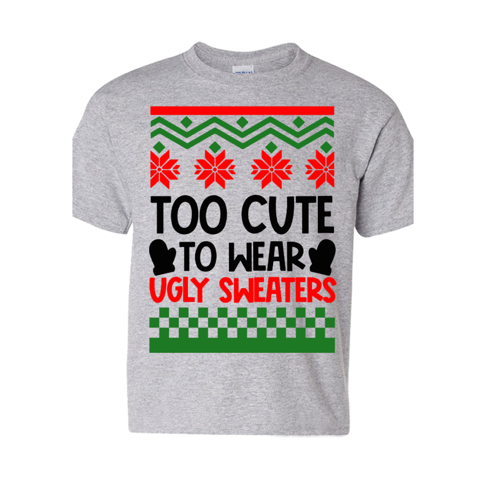 Short Sleeve T-Shirt: "Too Cute to Wear Ugly Christmas Sweaters" - FREE SHIPPING