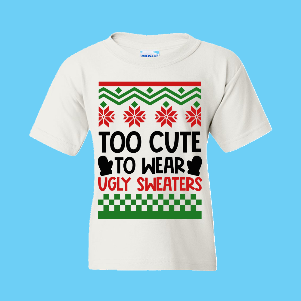 Christmas T-Shirt: Ugly "Too Cute To Wear Ugly Christmas Sweaters" - FREE SHIPPING