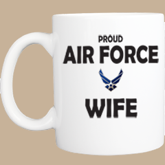 Coffee Mug: PROUD AIR FORCE WIFE 11 OR 15 OZ  - FREE SHIPPING