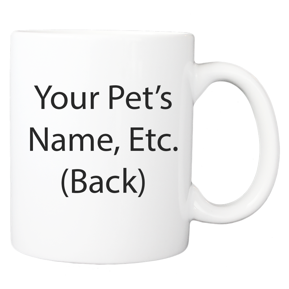 Custom Printed: Coffee Mug - Proud of Your Pet - FREE SHIPPING